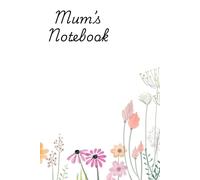 Mum's Notebook: Perfect for Mothers Day, Christmas, Birthdays