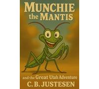 Munchie the Mantis: and the Great Utah Adventure