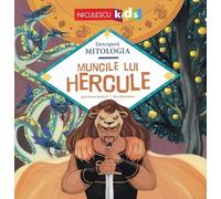 Muncile lui Hercule - Jean-Pierre Kerloc'h, Descopera Mitologia, Editie in limba romana