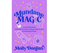 Mundane Magic A Lazy Witch's Guide to Hacking Your Brain, Building a Daily Practice and Getting Stuff Done - Molly Donlan - Hay House UK - ebook (ePub) - Livre