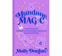 Mundane Magic A Lazy Witch's Guide to Hacking Your Brain, Building a Daily Practice, and Getting Stuff Done - Molly Donlan - Rodale Books - ebook (ePub) - Livre