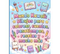 Mundo Kawaii: Dibujos para colorear, cuentos, pasatiempos, recetas y muchos más...