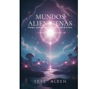 Mundos Alienígenas: Biología, Sociedad y Espiritualidad Más Allá de la Tierra