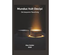 Mundus Vult Decipi: Die bequeme Täuschung