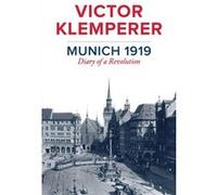 Munich 1919 Victor Klemperer, Christopher Clark, Jessica Spengler (Auteur)