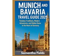 Munich and Bavaria Travel Guide 2025: Timeless Traditions, Modern Adventures, and Hidden Gems in the Heart of Germany