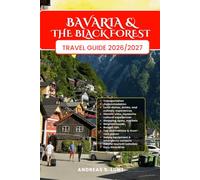 MUNICH BAVARIA & THE BLACK FOREST TRAVEL GUIDE 2026/2027: Plan Your MUNICH BAVARIA & THE BLACK FOREST Dream Vacation With Easy Itineraries, Local ... Food Experiences, and Must-See Attractions.