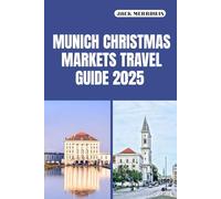 MUNICH CHRISTMAS MARKETS TRAVEL GUIDE 2025: Discover Bavarian Traditions, Festive Magic, and Insider Tips for Munich’s Winter Wonderland