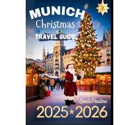 Munich Christmas Travel Guide 2025 - 2026: Holiday Markets, Festive Events, Local Traditions, and Top Christmas Attractions.