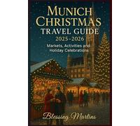 MUNICH CHRISTMAS TRAVEL GUIDE 2025-2026: Markets, Activities and Holiday Celebrations
