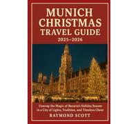 Munich Christmas Travel Guide 2025 - 2026: Unwrap the Magic of Bavaria’s Holiday Season in a City of Lights, Tradition, and Timeless Cheer