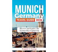 MUNICH GERMANY TRAVEL GUIDE 2026: Discover and Explore the German Beer Capital City
