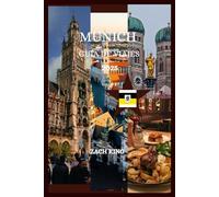 MUNICH Guía de viajes 2025: Un emocionante descubrimiento de la cultura, de los secretos y de las historias de Mónaco que esperan ser vividas.