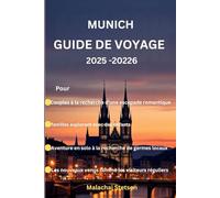 Munich Guide de voyage 2025-20226: « Des balades romantiques aux loisirs en famille et aux voyages en solo »