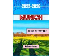 MUNICH GUIDE DE VOYAGE 2025-2026: Histoires, rues et secrets du cœur battant de la Bavière