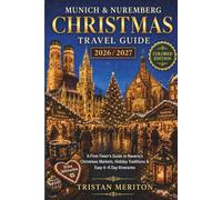 MUNICH & NUREMBERG CHRISTMAS TRAVEL GUIDE 2026 / 2027: A First-Timer's Guide to Bavaria's Christmas Markets, Holiday Traditions & Easy 4-6 Day Itineraries