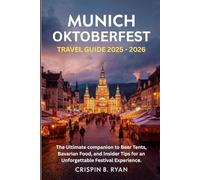 MUNICH OKTOBERFEST TRAVEL GUIDE 2025-2026: The Ultimate Companion to Beer tent, bavarian food, and insider tips for an unforgetable festive experience