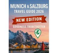 MUNICH & SALZBURG TRAVEL GUIDE 2026: Practical Guidance for Planning Your Journey , Routes, Culture, Food, and Day Trips Across Bavaria and Austria.