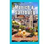 Munich & Salzburg Travel Guide: Explore Bavaria and Austria: Top Attractions, Hidden Gems, and Practical Tips for an Unforgettable Adventure