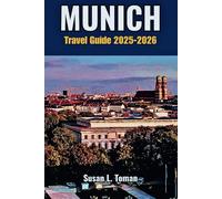 Munich Travel Guide 2025-2026: A Detailed Guide to the Best Attractions, Bavarian Culture, Local Eats, Beer Gardens, Day Trips, Neighborhoods, Budgeting, Best Itineraries, and Insider Tips”Susan