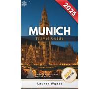 Munich Travel Guide 2025: Christmas Markets, Festive Streets, Snow-Capped Alps, Bavarian Customs & Holiday Mountain Day Trips