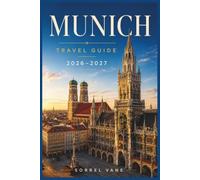 Munich Travel Guide 2026-2027: Plan Smarter, Explore Confidently, and Experience the Best of Munich, Bavaria & Beyond