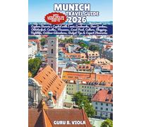 MUNICH TRAVEL GUIDE 2026: Explore Bavaria’s Capital with Iconic Landmarks, Beer Gardens, Oktoberfest, Castles, Museums, Local Food, Culture, Shopping, ... Adventures, Budget Tips & Expert Itineraries