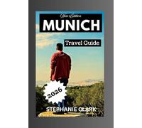 MUNICH TRAVEL GUIDE 2026: Top attractions, local secrets, festivals, events and nightlife, Shopping and souvenir, day trips, culture, customs, local etiquette, Practical travel.