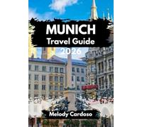 MUNICH TRAVEL GUIDE 2026: Uncovered The Heart of Germany: With Family, Budget, Solo, Itineraries, And Neighborhood Secrets With Best Wine Gardens And Beyond.