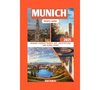 Munich Travel Guide: Wander Through Munich: Art, Architecture, and Alpine Views