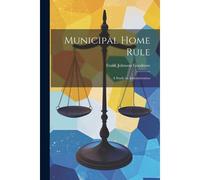 Municipal Home Rule: A Study In Administration