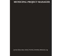 MUNICIPAL PROJECT MANAGER: Journal, Notes, Ideas, Actions, Priorities, Checklists, Milestones, Log | Daily Goals, Time Management & Project Notes Tool ... - Great for Office Gifts & Workplace Meetings