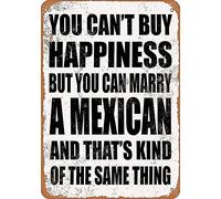 Mur Étain Panneau Drôle, Rétro, Vintage: On Ne Peut Pas Acheter Le Bonheur, Mais On Peut Épouser Un Mexicain Affiche Rétro Tin Signs Décorative Metal Sign Pour Chambre Garage Restaurant M