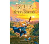 Mur, the Kitty-Knight: A Fantasy Chapter Book for Kids Ages 8-12 with 25 Full-Color Illustrations