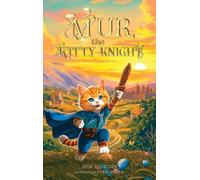 Mur, the Kitty-Knight: A Fantasy Chapter Book for Kids Ages 8-12 with 25 Full-Color Illustrations