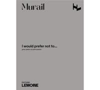 Murail Tristan - I Would Prefer Not To - Piano & Percussion