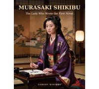 MURASAKI SHIKIBU: The Lady Who Wrote the First Novel