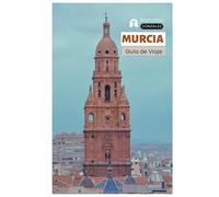 Murcia Guía de Viaje: Principales Atracciones, Arquitectura Barroca, Catedrales, Gastronomía, Alojamiento, Excursiones e Itinerarios