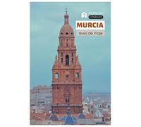 Murcia Guía de Viaje: Principales Atracciones, Arquitectura Barroca, Catedrales, Gastronomía, Alojamiento, Excursiones e Itinerarios