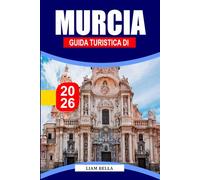 MURCIA GUIDA TURISTICA 2026: Esplora la bellezza barocca di Murcia, i vivaci mercati e il calore mediterraneo