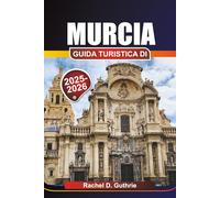 MURCIA GUIDA TURISTICA DI 2025-2026: Dove andare, cosa mangiare e come esplorare il paradiso sottovalutato della Spagna