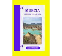 MURCIA GUIDE DE VOYAGE 2026: « Mini-guide ultime de la côte méditerranéenne - Astuces pour voyager seul, en famille et en luxe + Gastronomie »