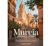 Murcia Insider's Guide 2026: Tradition, Architecture, and the Warmth of Southern Spain, Perfect Itineraries for Culture Lovers and Sun Seekers