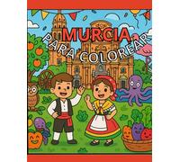 Murcia para Colorear: Descubre la Región a través del arte y la diversión: Dibujos para niños de 3 a 9 años con monumentos, fiestas, animales y tradiciones murcianas