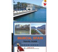 MURCIA, SPAIN TRAVEL GUIDE 2025-2026: Explore Murcia’s Historic Streets, Regional Dishes, and Natural Parks