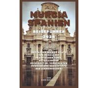 Murcia Spanien Reiseführer 2026: Entdecken Sie das Beste von Murcia mit praktischen Tipps, detaillierten Reiserouten, versteckten Schätzen und lokalen Geheimtipps