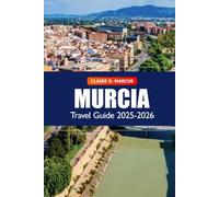 Murcia Travel Guide 2025-2026: Discover Spain’s Hidden Gem, Cultural Landmarks, Local Tips, Beaches, Must-see Destination and Adventure