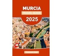 Murcia Travel Guide 2025: Uncover Historic Sites, Scenic Wonders, and Local Flavors in Spain’s Southeast