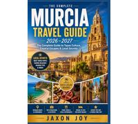MURCIA TRAVEL GUIDE 2026-2027: The Complete Guide to Tapas Culture, Coastal Escapes & Local Secrets