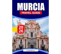 MURCIA TRAVEL GUIDE 2026: Explore Murcia’s Baroque Beauty, Vibrant Markets, and Mediterranean Warmth